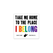 Load image into Gallery viewer, Take Me Home to the Place I Belong Sticker
